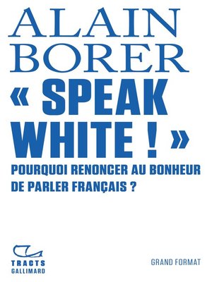 cover image of «Speak White !» Pourquoi renoncer au bonheur de parler français ?